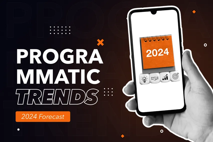 Programmatic Trends: 2024 Forecast