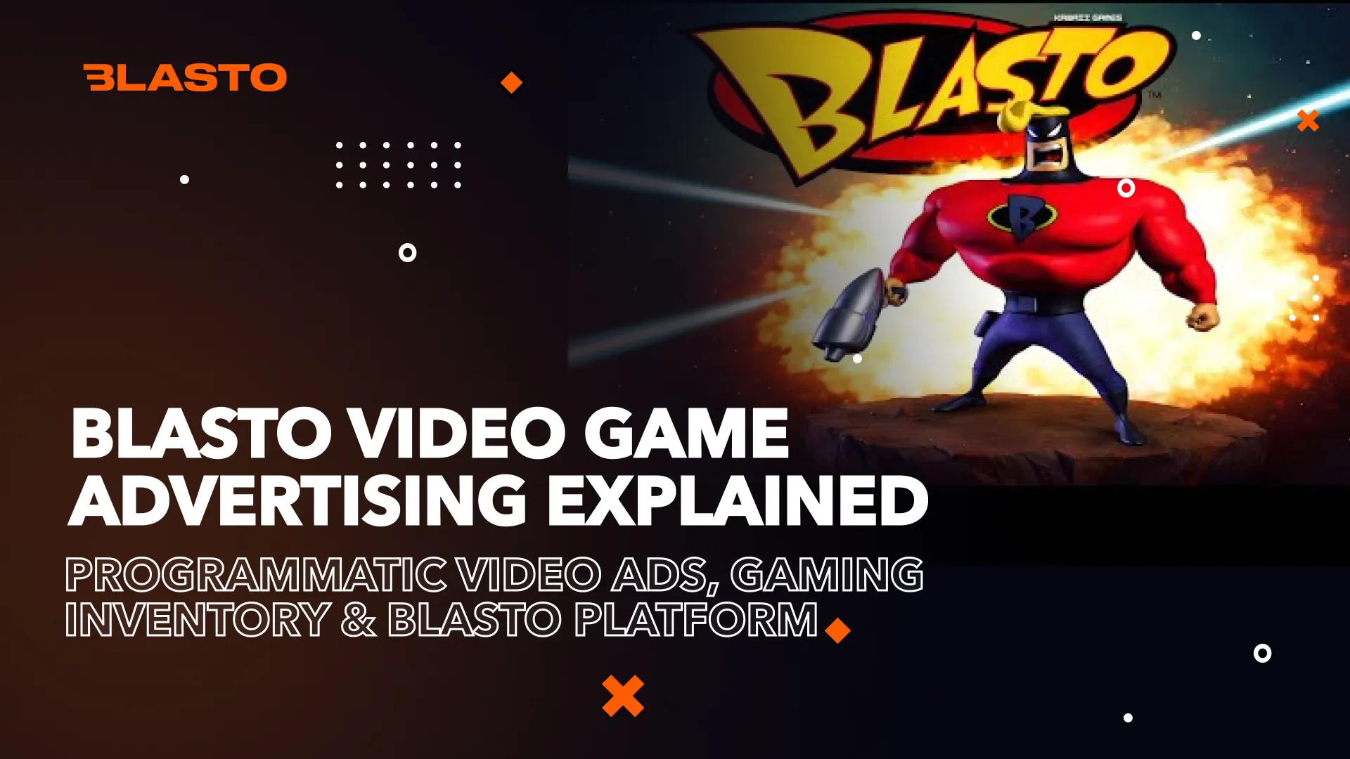 Blasto Video Game Advertising Explained: Programmatic Video Ads, Gaming Inventory & Blasto Platform