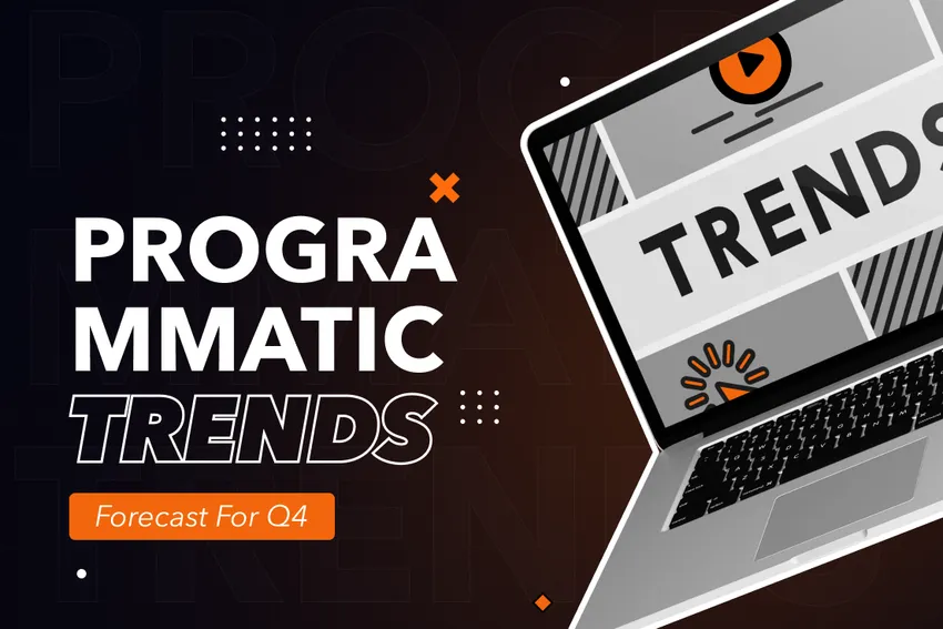 Programmatic Trends: Forecast for Q4