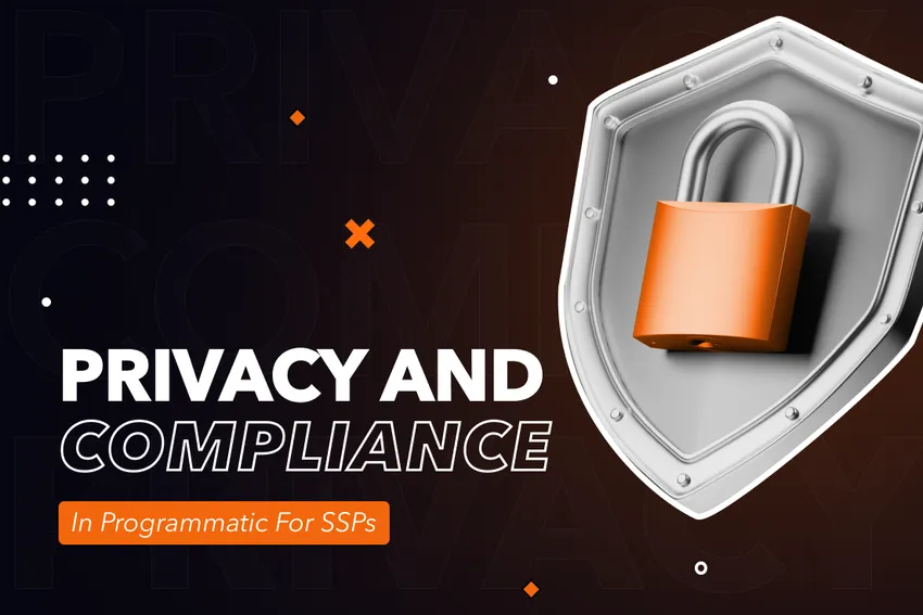 Guide to Privacy and Compliance in Programmatic Advertising for SSPs in 2024