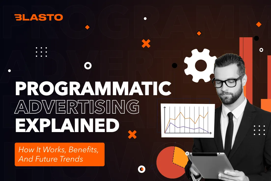 Programmatic Advertising Explained: How It Works, Key Benefits, and Future Trends