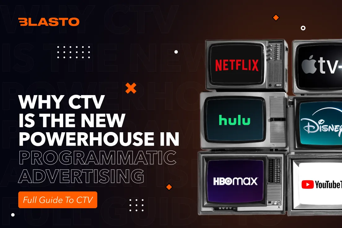 Why CTV is the New Powerhouse in Programmatic Advertising: A Full Guide to CTV